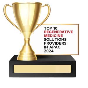 Top 10 Regenerative Medicine Solutions Providers in APAC – 2024